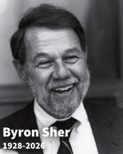Black and White image of Byron Sher. Text Reads Byron Sher 1928 - 2026