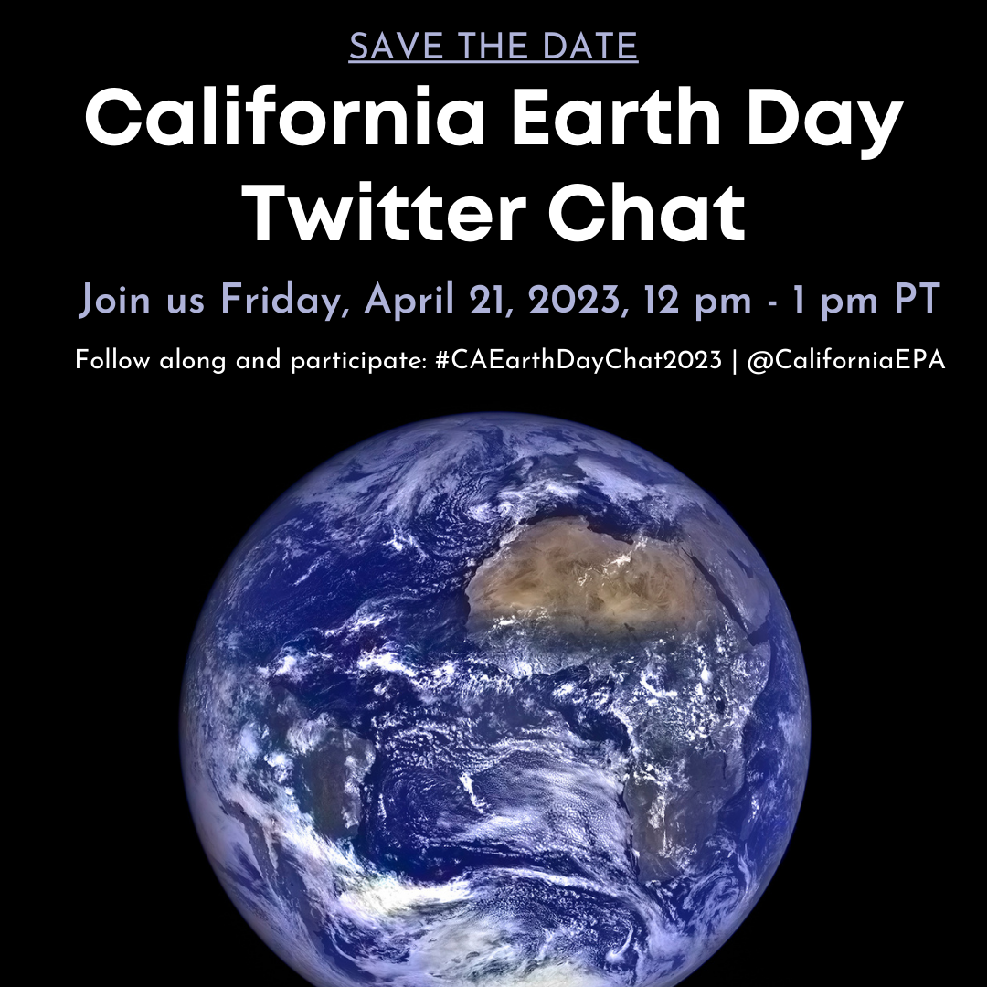 A graphic with an image of the Earth that says: Save The Date: California Earth Day Twitter Chat. Join us Friday, April 21, 2023, 12 pm - 1 pm PT. Follow along and participate: #CAEarthDayChat2023 | @CaliforniaEPA